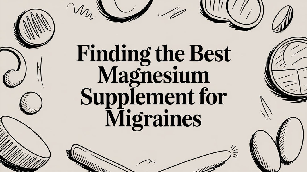 Finding the Best Magnesium Supplement for Migraines