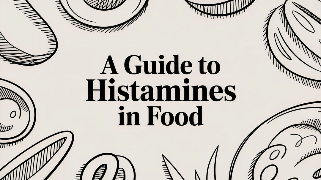A Guide to Histamines in Food