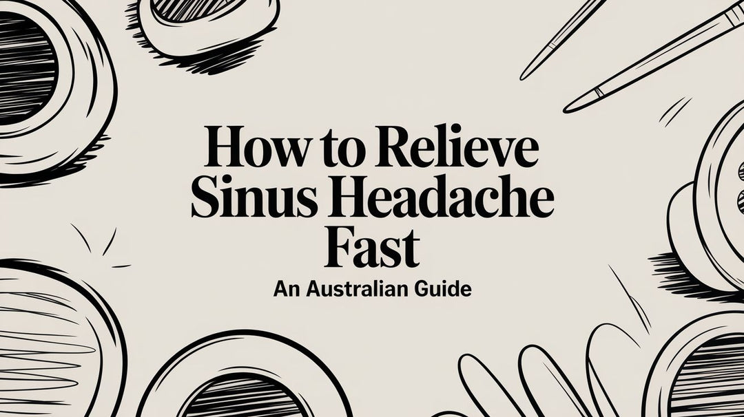 How to Relieve Sinus Headache Fast An Australian Guide